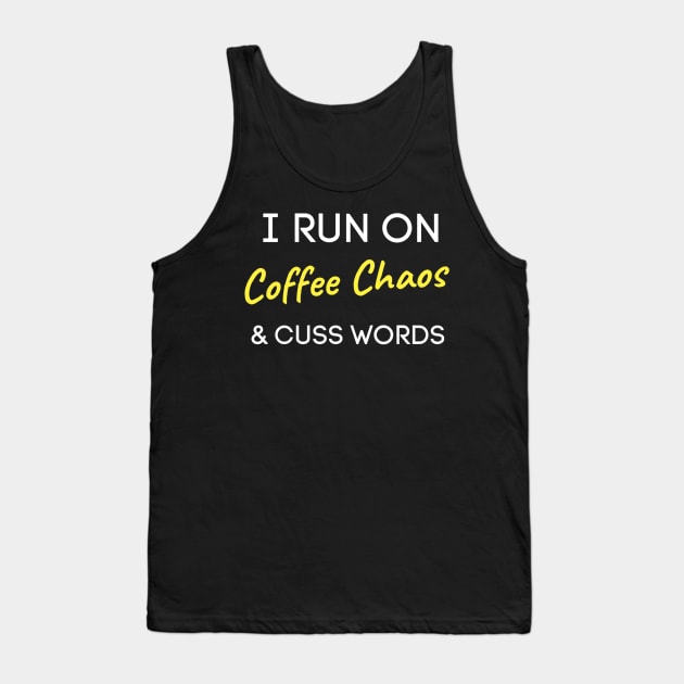 I Run On Coffee Chaos And Cuss Words Tank Top by QUENSLEY SHOP